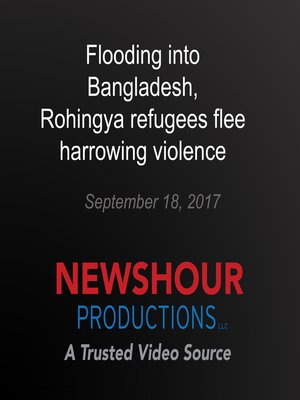 cover image of Flooding into Bangladesh, Rohingya refugees flee harrowing violence